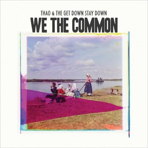 Thao and The Get Down Stay Down - We The Common (For Valerie Bolden)