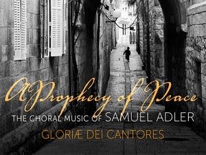 'A Prophecy of Peace: The Choral Music of Samuel Adler'