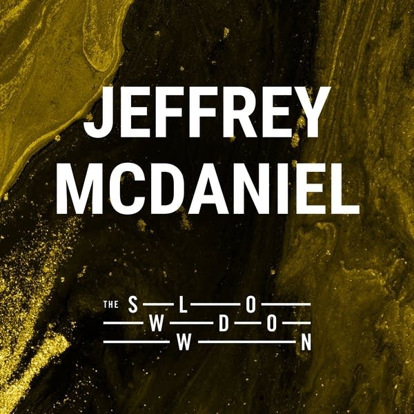 20260313 Slowdown Jeffrey McDaniel