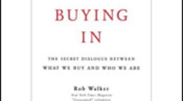 "Buying In: The Secret Dialogue Between What We Buy and Who We Are" by Rob Walker