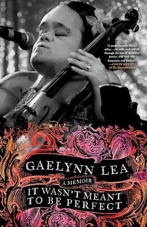 A book cover. The top half features a black-and-white photo of a woman singing and playing cello. The bottom half is a pink and orange floral pattern with text, "Gaelynn Lea. It Wasn't Meant to Be Perfect: A Memoir."