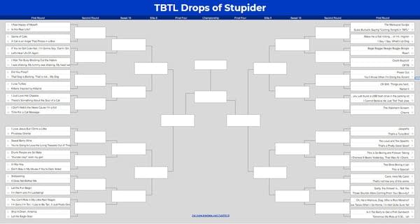 The bracket for the TBTL Drops of Stupider contest!