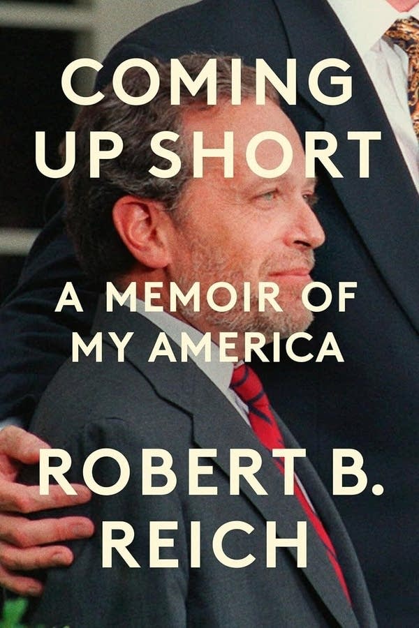 "Coming Up Short: A Memoir of My America" by Robert B. Reich