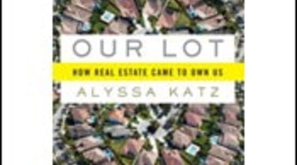 Cover of "Our Lot: How Real Estate Came to Own Us"