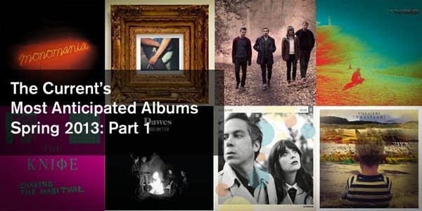 The Current's Most Anticipated Albums of Spring 2013: Part 1