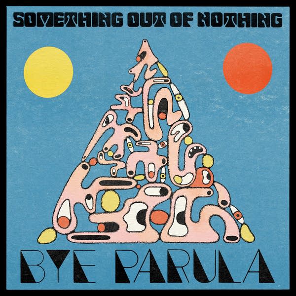 Bye Parula - Something Out Of Nothing