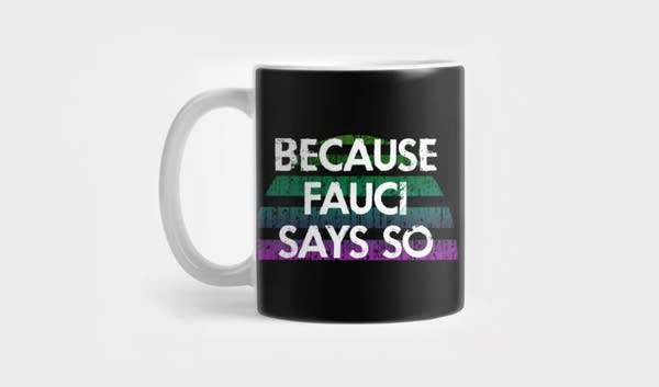 Coffee mug that says "Because Fauci Said So"