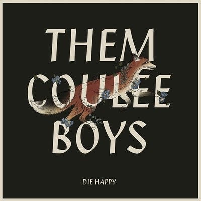 Them Coulee Boys, 'Die Happy'