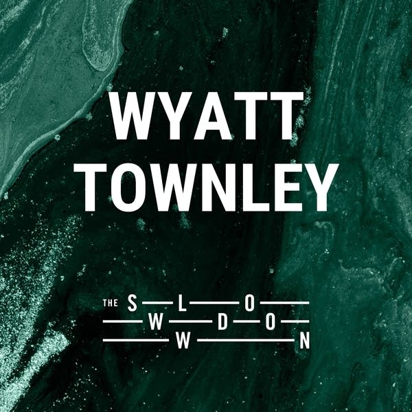 20260114 Slowdown Wyatt Townley