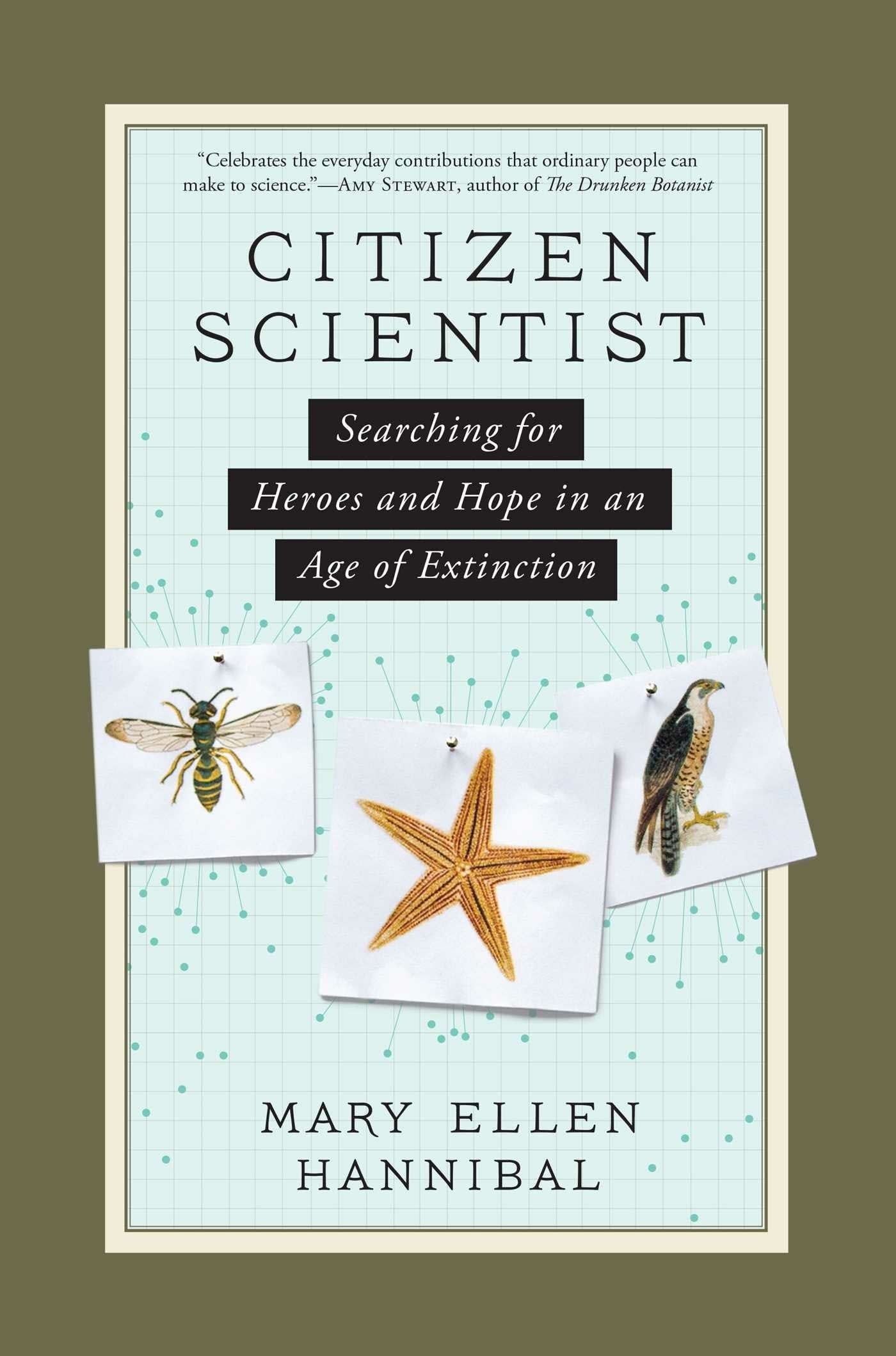 "Citizen Scientist: Searching for Heroes and Hope in an Age of Extinction"