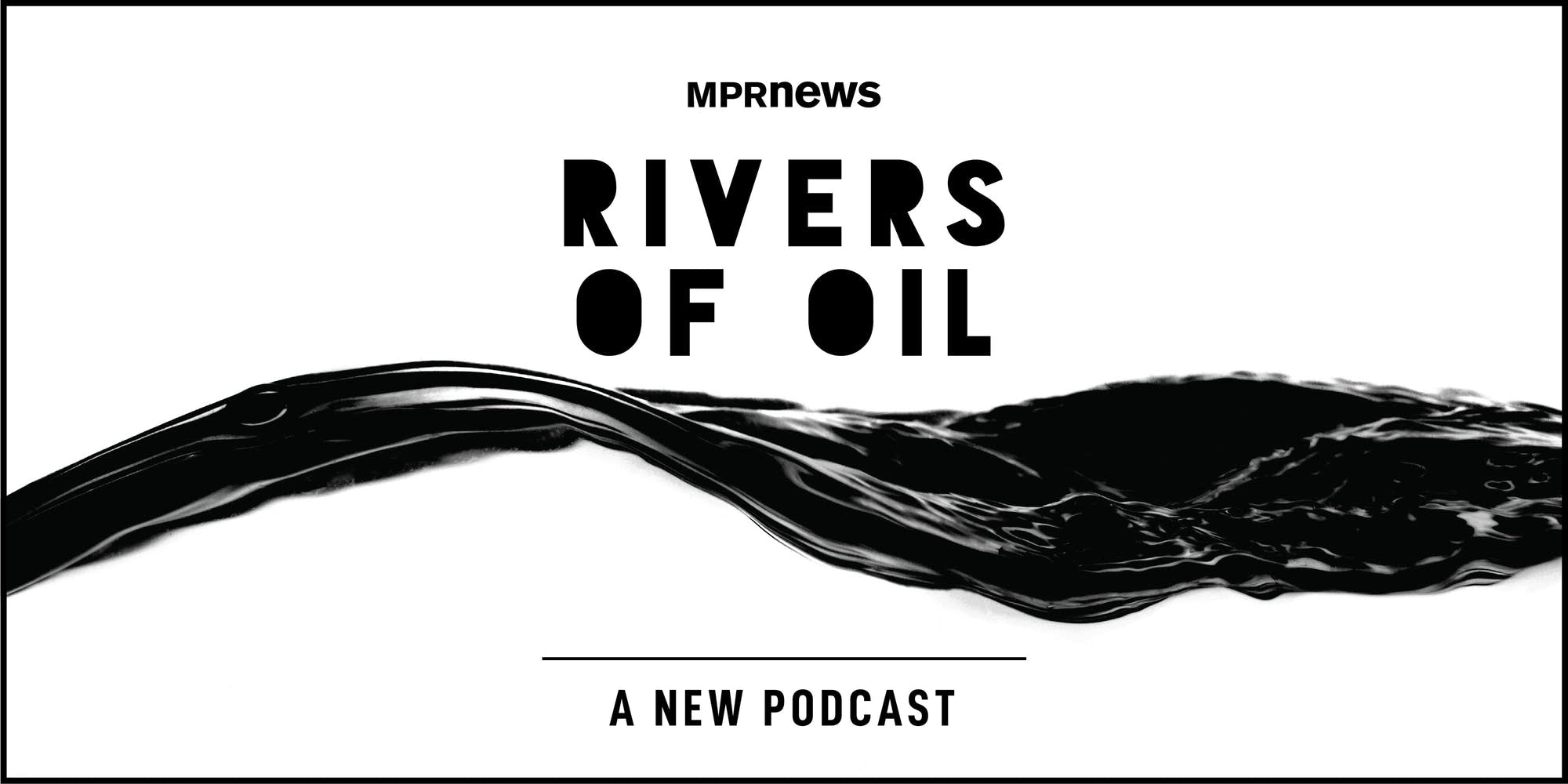 Rivers of Oil: MPR News podcast