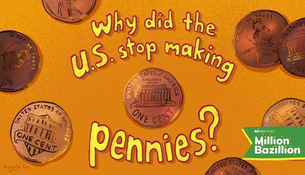 Why did the U.S. stop making pennies?
